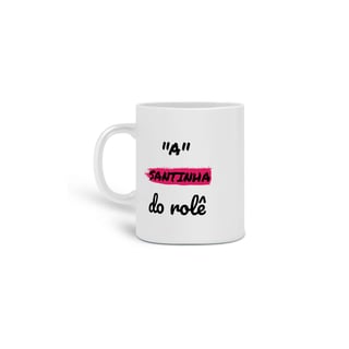 Nome do produto Caneca Cerâmica Estampa Frase - A Santinha do rolê