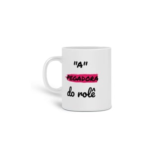 Nome do produto Caneca Cerâmica Estampa Frase - A Pegadora do rolê