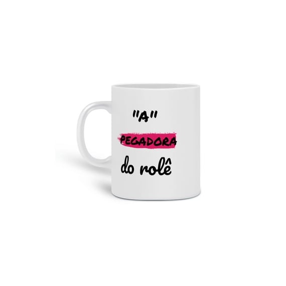 Caneca Cerâmica Estampa Frase - A Pegadora do rolê