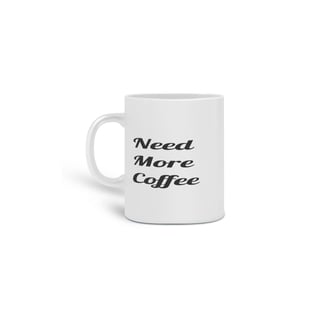 Nome do produto Caneca Cerâmica Frase Need More Coffee - Preciso de Mais Café