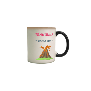 Nome do produto Caneca Mágica Cerâmica Estampa Frase - Tranquila como um vulcão