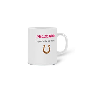 Nome do produto Caneca Cerâmica Feminina Estampa Frase - DELICADA igual coice de mula