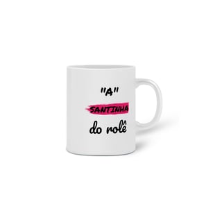 Nome do produto Caneca Cerâmica Estampa Frase - A Santinha do rolê