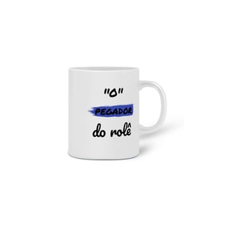 Nome do produto Caneca Cerâmica Estampa Frase - O Pegador do rolê