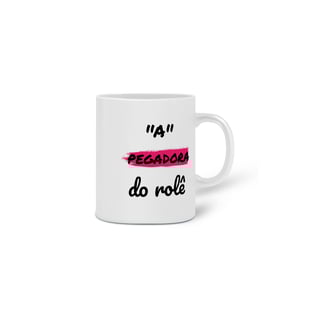 Nome do produto Caneca Cerâmica Estampa Frase - A Pegadora do rolê