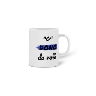 Nome do produto Caneca Cerâmica Estampa Frase - O Dono do rolê