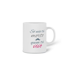 Nome do produto Caneca Porcelana Estampa Frase - Só não tá morto quem tá vivo 