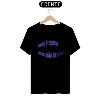 Nome do produto Camiseta Gola Redonda Quality Estampa Nóis Trupica Mas Não Breca!