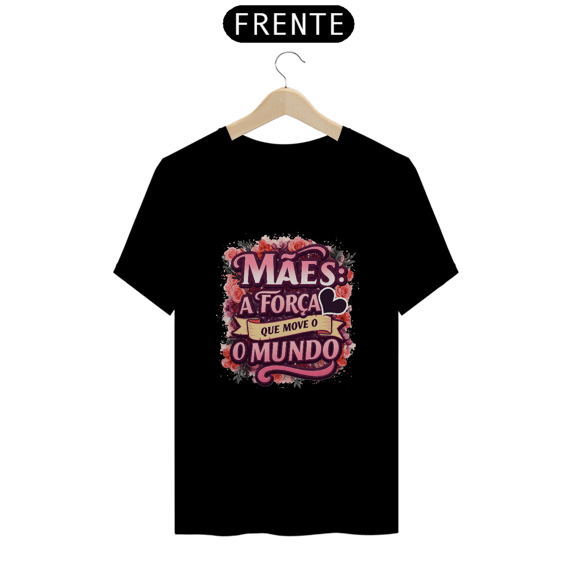 Camiseta Estampa Frase Mães a Força que Move o Mundo Quality