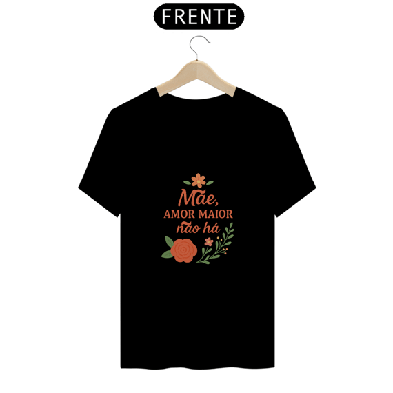 Camiseta Estampa Frase Mãe Amor Maior Não Há Quality