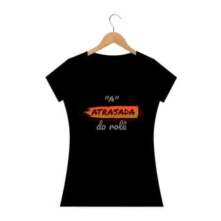 Nome do produto Camiseta Baby Long Quality Estampa Frase - A Atrasada do rolê
