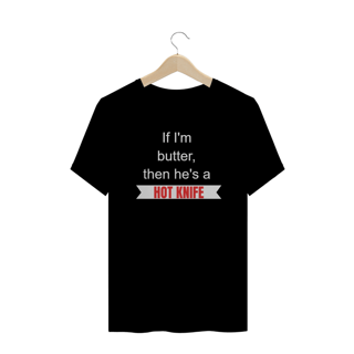 Nome do produto Camiseta Fiona Hot Knife Estampada - If I'm butter, then he's a hot knife