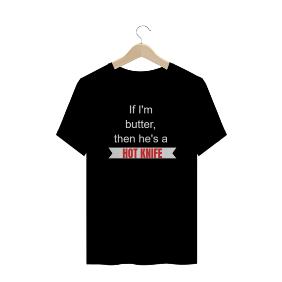 Camiseta Fiona Hot Knife Estampada - If I'm butter, then he's a hot knife