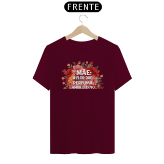 Nome do produto Camiseta Estampa Frase - Mãe A Flor Que Perfuma Amor Eterno Quality