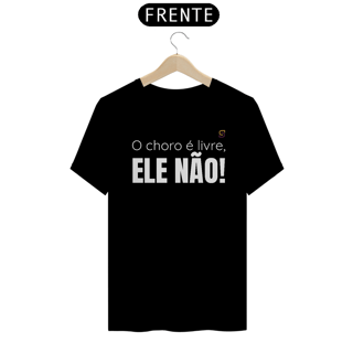 Nome do produto T-shirt Tradicional O CHORO É LIVRE