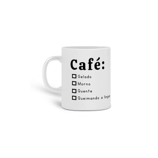 Nome do produto Caneca - Café: gelado, morno, quente, queimando a língua