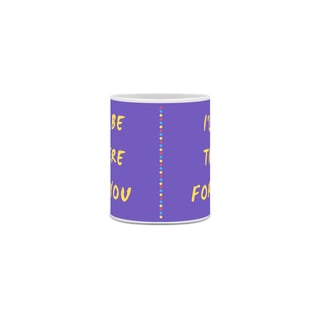 Nome do produto Caneca  Friends Estilizada - I'll Be There For You