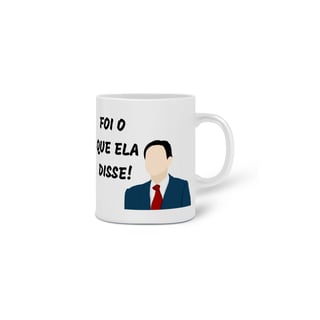 Nome do produto Caneca Foi o que ela disse! - The Office