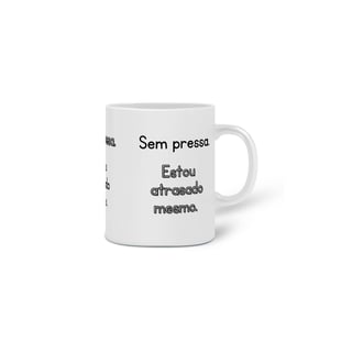 Nome do produto Caneca - Sem pressa. Estou atrasado mesmo