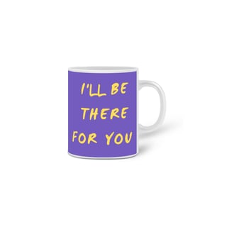 Nome do produto Caneca  Friends Estilizada - I'll Be There For You