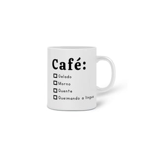 Nome do produto Caneca - Café: gelado, morno, quente, queimando a língua