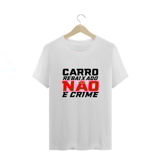 Camiseta Carro baixo Não e Crime 
