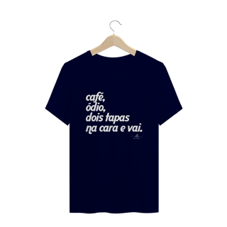 Nome do produto Café, ódio, dois tapas na cara e vai (Camiseta quality) LB