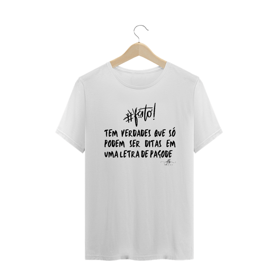 Tem verdades que só podem ser ditas em uma letra de pagode. (Camiseta quality) LP