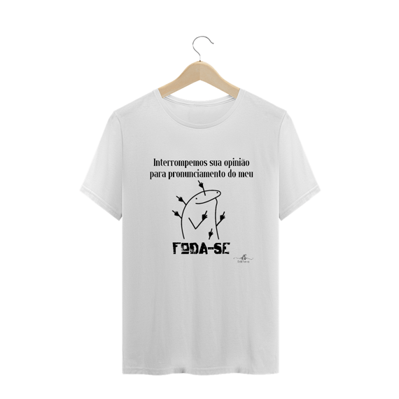Interrompemos sua opinião para pronunciamento do meu F...-SE (Camiseta quality) LP