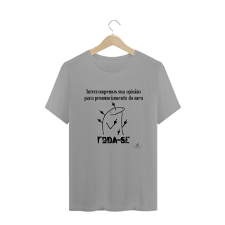 Nome do produto Interrompemos sua opinião para pronunciamento do meu F...-SE (Camiseta quality) LP