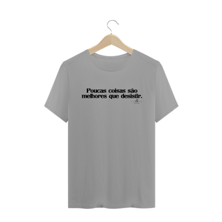 Nome do produto Poucas coisas são melhores que desistir (Camiseta quality) LP