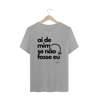 Nome do produto Ai de mim se não fosse eu (Camiseta quality) LP