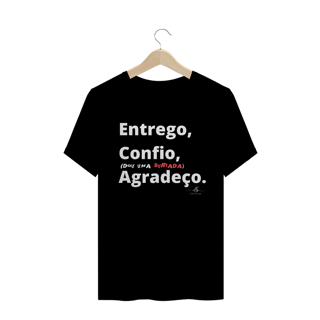 Entrego, Confio, (dou uma surtada) Agradeço. (Camiseta quality) LB