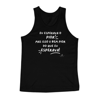 Eu esperava o pior mas isso é bem pior do que eu esperava! (Regata) LB