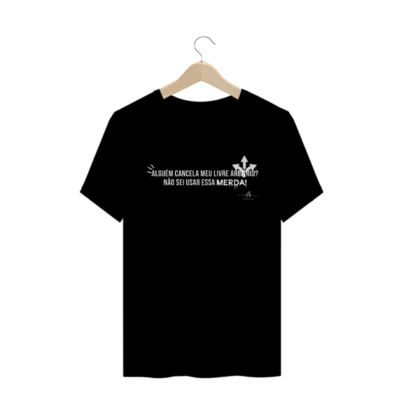 Alguém cancela meu livre arbítrio? Não sei usar essa MERDA! (Camiseta quality) LB