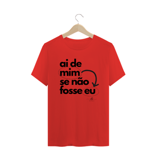 Nome do produto Ai de mim se não fosse eu (Camiseta quality) LP
