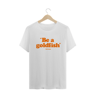 Nome do produtoBe a goldfish. - Ted Lasso