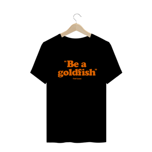 Nome do produtoBe a goldfish. - Ted Lasso