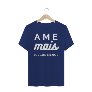 Nome do produto Camiseta Ame Mais Julgue Menos