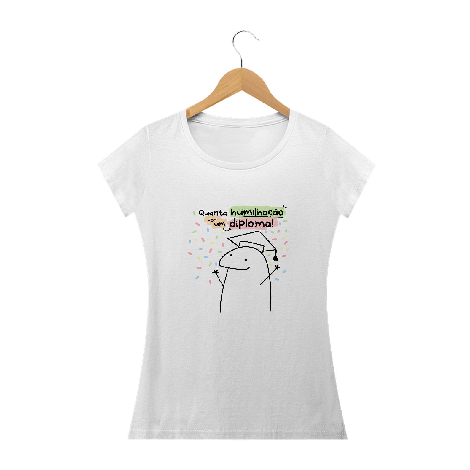 {Coleção Flork Bacana} Camisa Bacana Quanta humilhação por um diploma :)