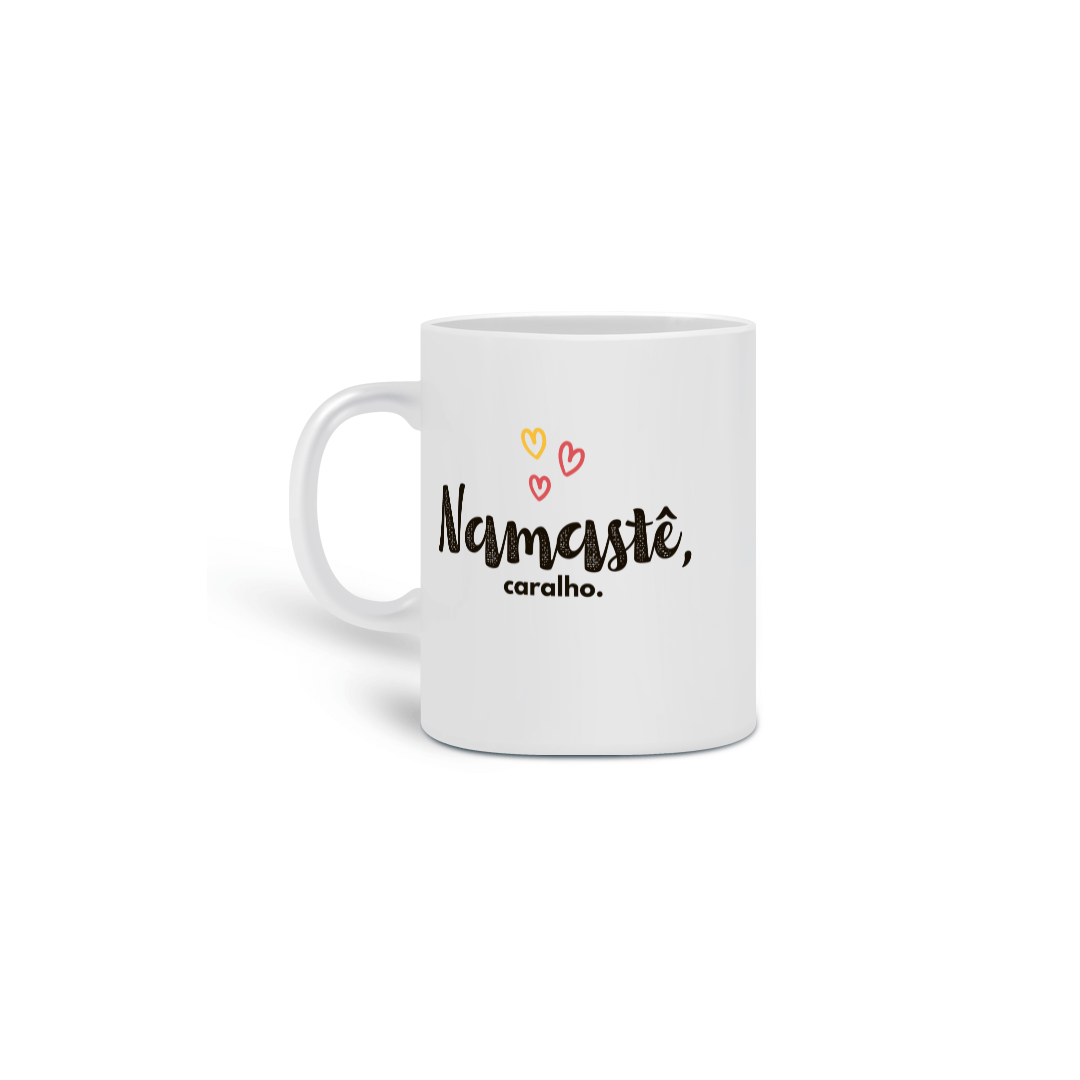 {Caneca Bacana} Namastê, caralho.