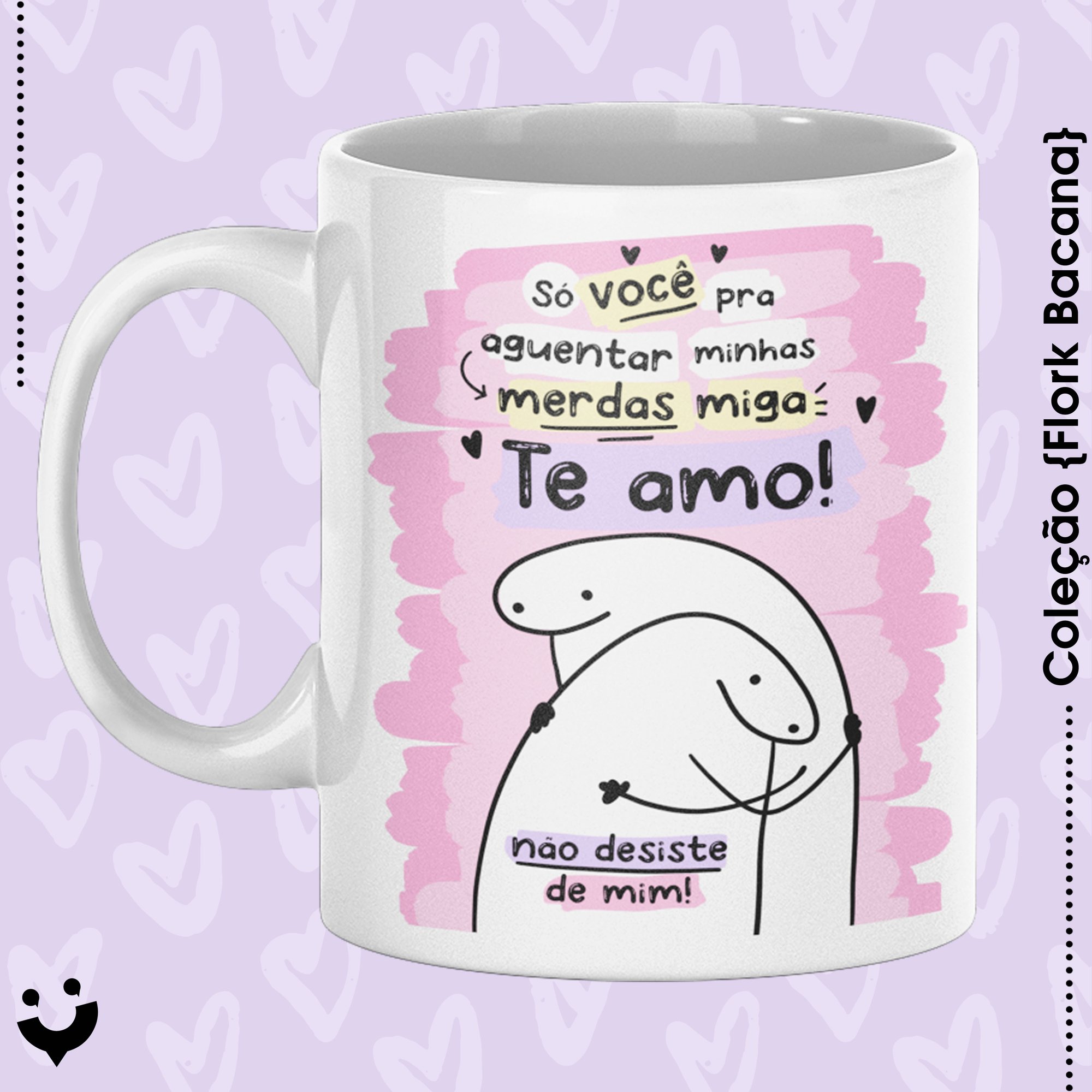 {Coleção Flork Bacana} Caneca Só você pra aguentar minhas merdas Miga ♡