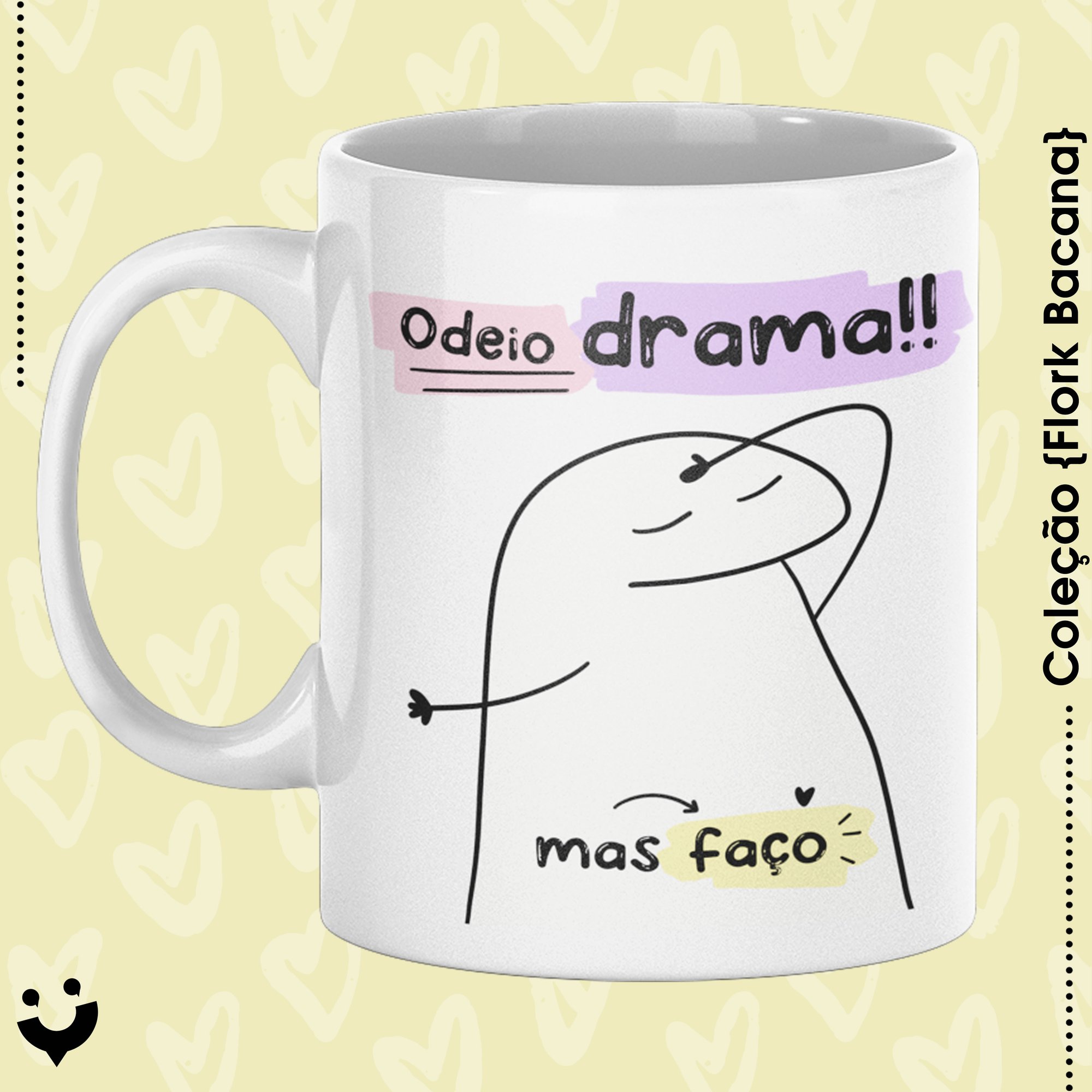 {Coleção Flork Bacana} Caneca Odeio drama, mas faço!