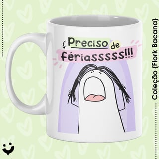 Nome do produto{Coleção Flork Bacana} Caneca preciso de férias!