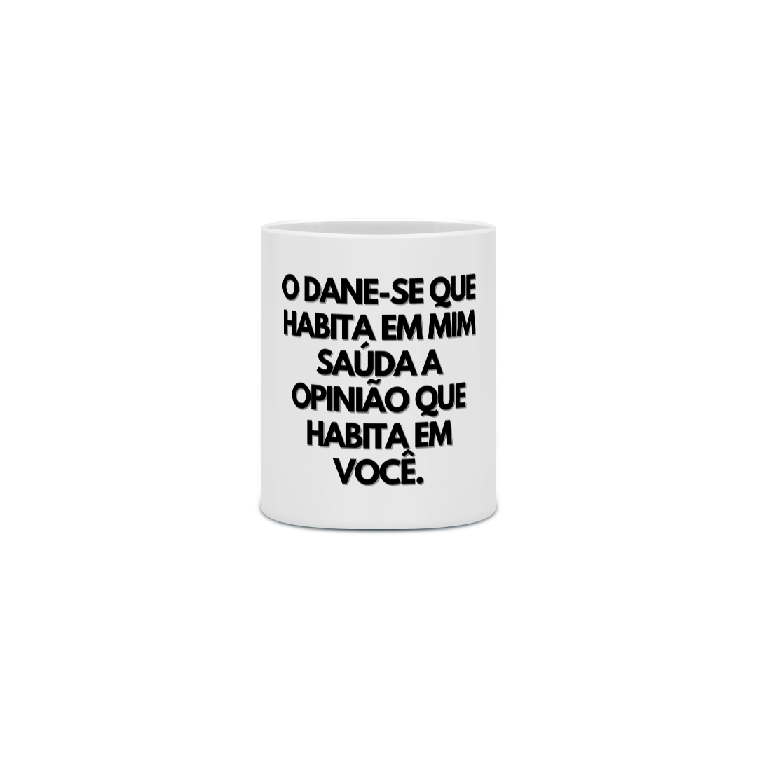 {Caneca Bacana} O DANE-SE que habita em mim saúda a opinião que habita em você :P 