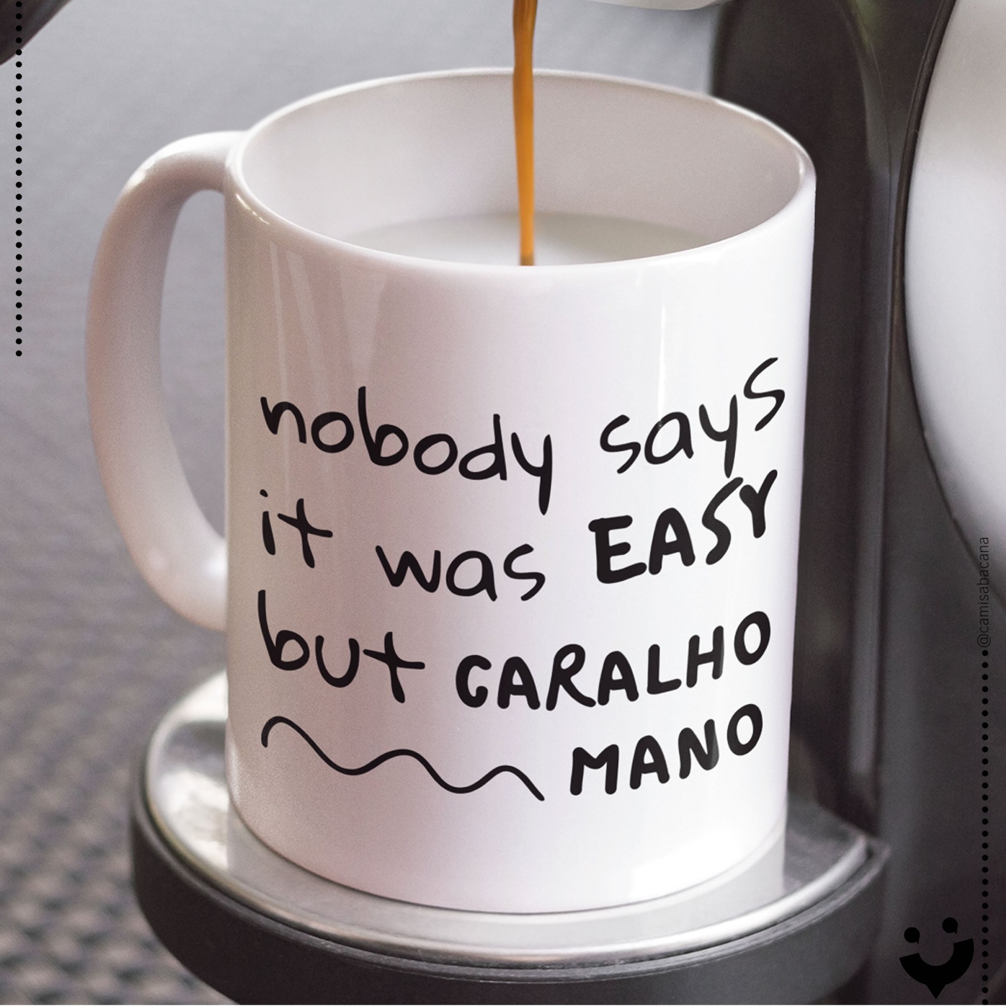 {Caneca Bacana} Nobody says...