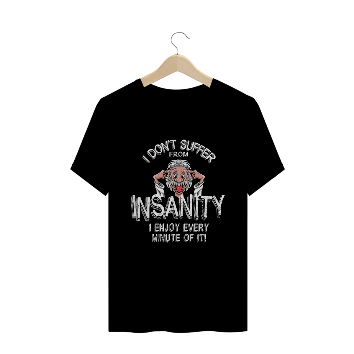 Nome do produto: I Don´t Suffer From Insanity