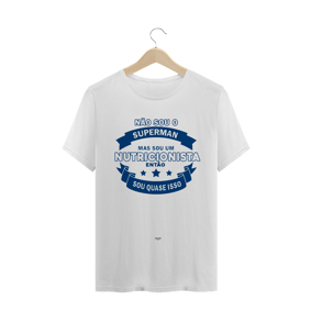 Camiseta - NÃO SOU O SUPERMAN MAS SOU NUTRI - WHITE
