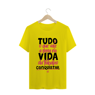 Nome do produto CAMISA TUDO QUE VALE A PENA NA VIA DA TRABALHO CONQUISTAR