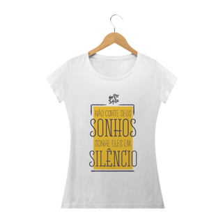 Nome do produto CAMISA NÃO CONTE SEUS SONHOS SONHE ELES EM SILÊNCIO FEMININA